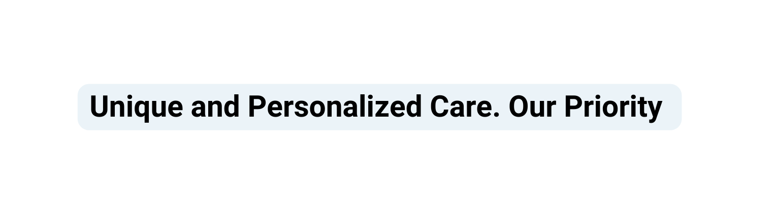 Unique and Personalized Care Our Priority